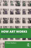 How Art Works : Stories from Supported Studios-9781032739274