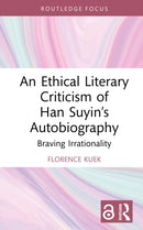 An Ethical Literary Criticism of Han Suyin's Autobiography : Braving Irrationality-9781032739540