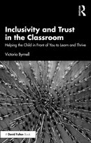 Inclusivity and Trust in the Classroom : Helping the Child in Front of You to Learn and Thrive-9781032739601