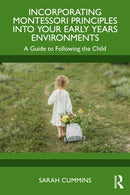 Incorporating Montessori Principles into Your Early Years Environments : A Guide to Following the Child-9781032739625