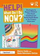 "Help! What Do I Do Now?": Strategies to Support Children with Social, Emotional and Mental Health Needs in the Primary Classroom-9781032739748