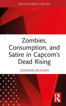 Zombies, Consumption, and Satire in Capcom's Dead Rising-9781032740027