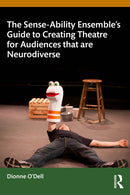 The Sense-Ability Ensemble''s Guide to Creating Theatre for Audiences that are Neurodiverse