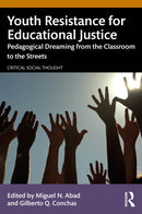 Youth Resistance for Educational Justice : Pedagogical Dreaming from the Classroom to the Streets-9781032741376