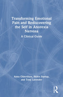 Transforming Emotional Pain and Rediscovering the Self in Anorexia Nervosa : A Clinical Guide-9781032741727