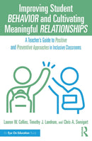 Improving Student Behavior and Cultivating Meaningful Relationships : A Teacher's Guide to Positive and Preventive Approaches in Inclusive Classrooms-9781032742335