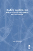 Roads to Decolonisation : An Introduction to Thought from the Global South-9781032742540