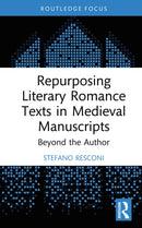Repurposing Literary Romance Texts in Medieval Manuscripts : Beyond the Author-9781032743820