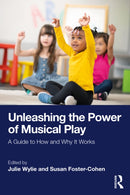 Unleashing the Power of Musical Play : A Guide to How and Why It Works-9781032745251