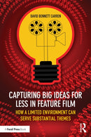 Capturing Big Ideas for Less in Feature Film : How a Limited Environment Can Serve Substantial Themes-9781032745442