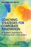 Coaching Strategies for Corporate Innovation : A Systemic Approach to Coaching Teams and Leaders-9781032746814