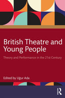 British Theatre and Young People : Theory and Performance in the 21st Century-9781032746876