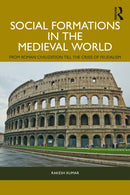 Social Formations in the Medieval World : From Roman Civilization till the Crisis of Feudalism-9781032748498