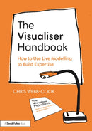 The Visualiser Handbook : How to Use Live Modelling to Build Expertise-9781032750392