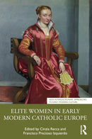 Elite Women in Early Modern Catholic Europe-9781032751719