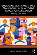 Embracing Queer and Trans Frameworks in Qualitative Educational Research : Showing Our Work-9781032751825