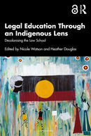 Legal Education Through an Indigenous Lens : Decolonising the Law School-9781032753157