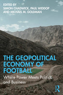 The Geopolitical Economy of Football : Where Power Meets Politics and Business-9781032753645