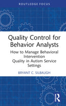 Quality Control for Behavior Analysts : How to Manage Behavioral Intervention Quality in Autism Service Settings-9781032753843