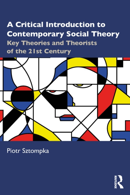 A Critical Introduction to Contemporary Social Theory : Key Theories and Theorists of the 21st Century-9781032756127