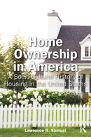 Home Ownership in America : A Socio-Cultural History of Housing in the United States-9781032758039