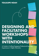 Designing and Facilitating Workshops with Intentionality : A Guide to Crafting Engaging Professional Learning Experiences in Higher Education-9781032758046