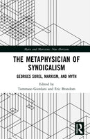 The Metaphysician of Syndicalism : Georges Sorel Beyond Myth and Violence-9781032758329