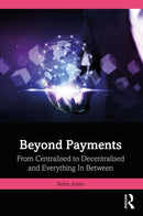 Beyond Payments : From Centralised to Decentralised and Everything In Between-9781032758657