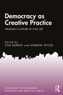 Democracy as Creative Practice : Weaving a Culture of Civic Life-9781032758725
