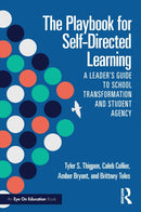 The Playbook for Self-Directed Learning : A Leader's Guide to School Transformation and Student Agency-9781032758879