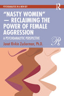 "Nasty Women" - Reclaiming the Power of Female Aggression : A Psychoanalytic Perspective-9781032759043