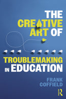 The Creative Art of Troublemaking in Education-9781032759104