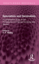 Specialists and Generalists : A Comparative Study of the Professional Civil Servant at Home and Abroad-9781032760094