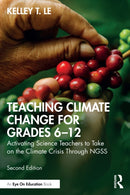 Teaching Climate Change for Grades 6-12 : Activating Science Teachers to Take on the Climate Crisis Through NGSS-9781032762500