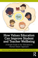 How Values Education Can Improve Student and Teacher Wellbeing : A Simple Guide to the `Education in Human Values' Approach-9781032764733