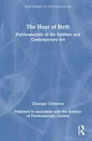 The Hour of Birth : Psychoanalysis of the Sublime and Contemporary Art-9781032765303