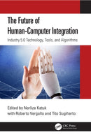 The Future of Human-Computer Integration : Industry 5.0 Technology, Tools, and Algorithms-9781032765785