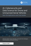 AI, Cybersecurity and Data Science for Drone and Unmanned Aerial Vehicles : Real-Life Applications and Case Studies-9781032766140