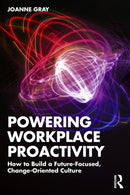Powering Workplace Proactivity : How to Build a Future-Focused, Change-Oriented Culture-9781032767352