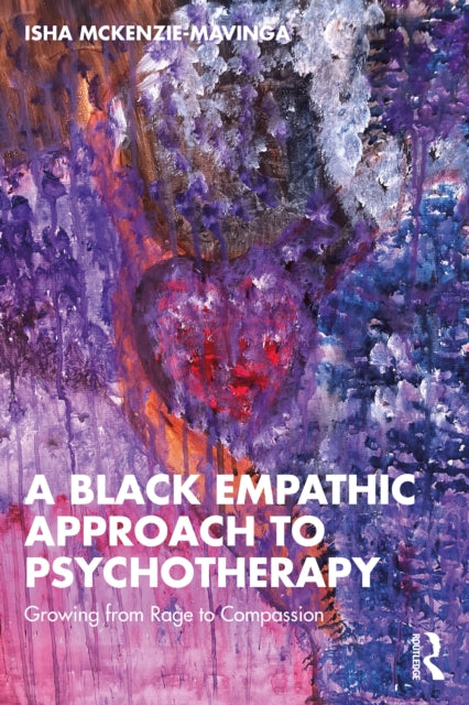 A Black Empathic Approach to Psychotherapy : Growing from Rage to Compassion-9781032767628