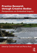 Practice Research through Creative Bodies : Perspectives on Embodied Inquiry-9781032769226