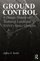 Ground Control : A Design History of Technical Lands and NASA's Space Complex-9781032770055