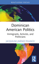 Dominican American Politics : Immigrants, Activists, and Politicians-9781032770307