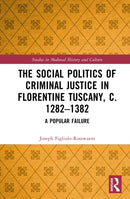 The Social Politics of Criminal Justice in Florentine Tuscany, c. 1282–1382