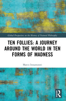 Ten Follies: A Journey Around the World in Ten Forms of Madness