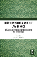 Decolonisation and the Law School : Dreaming Beyond Aesthetic Changes to the Curriculum-9781032771182