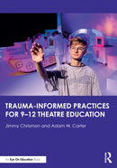 Trauma-Informed Practices for 9-12 Theatre Education-9781032771717