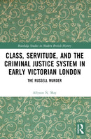 Class, Servitude, and the Criminal Justice System in Early Victorian London