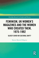 Feminism, UK Women’s Magazines and the Women who Created Them, 1975-1992