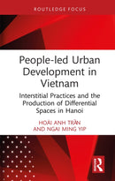 People-led Urban Development in Vietnam : Interstitial Practices and the Production of Differential Spaces in Hanoi-9781032771809